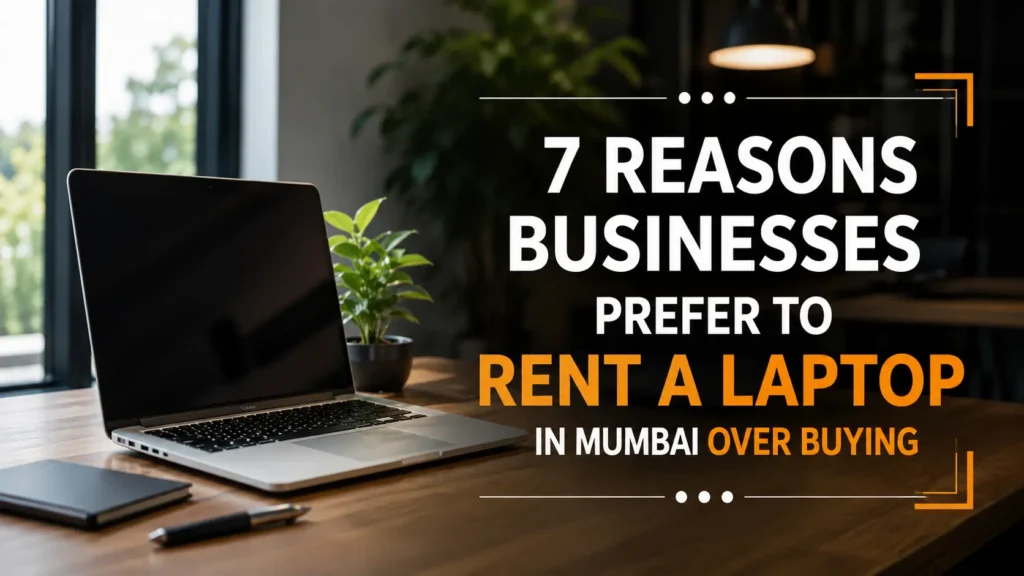 7 Reasons for Businesses to Rent a Laptop in Mumbai