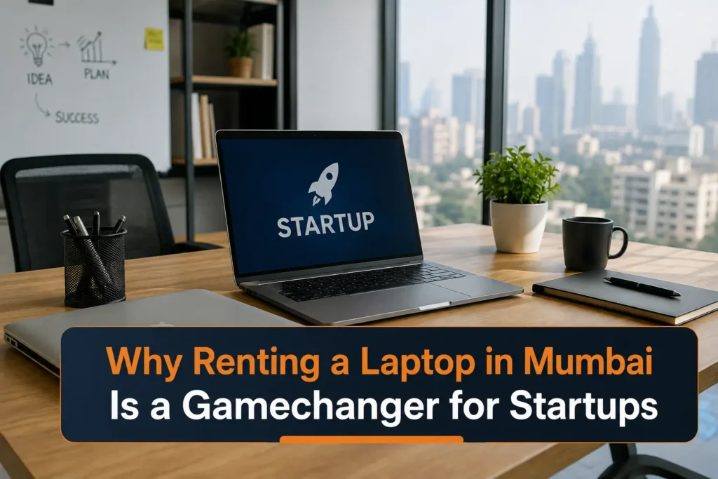 Why Renting a Laptop in Mumbai Is a Gamechanger for Startups